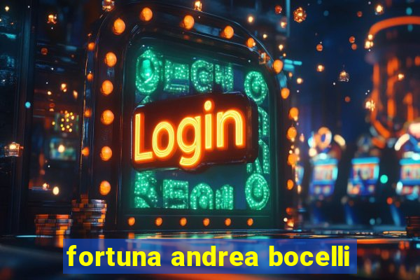 fortuna andrea bocelli